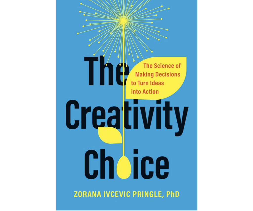 The Creativity Choice: The Science of Making Decisions to Turn Ideas into Action by Zorana Ivcevic Pringle